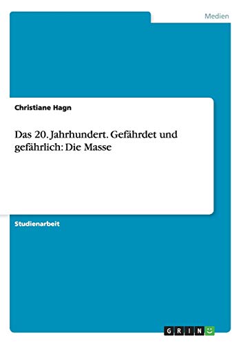 Das 20. Jahrhundert. Gefährdet und gefährlich: Die Masse