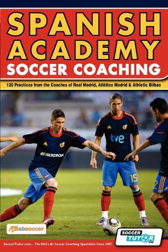 Spanish Academy Soccer Coaching - 120 Practices from the Coaches of Real Madrid, Atletico Madrid & Athletic Bilbao