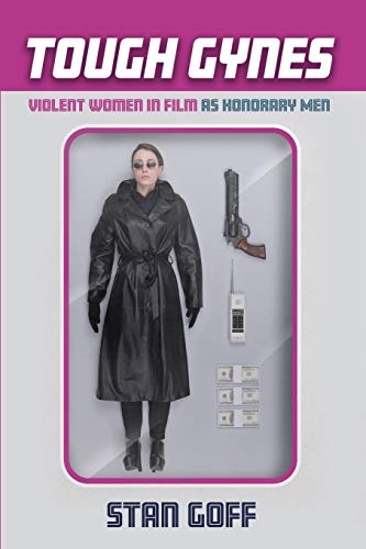 Tough Gynes: Violent Women in Film as Honorary Men