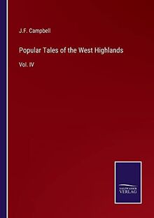 Popular Tales of the West Highlands: Vol. IV