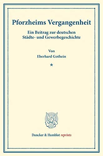 Pforzheims Vergangenheit.: Ein Beitrag zur deutschen Städte- und Gewerbegeschichte. (Staats- und socialwissenschaftliche Forschungen IX.3). (Duncker & Humblot reprints)