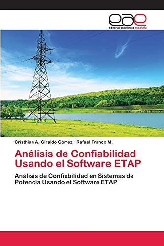 Análisis de Confiabilidad Usando el Software ETAP: Análisis de Confiabilidad en Sistemas de Potencia Usando el Software ETAP