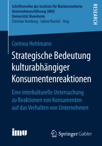 Strategische Bedeutung kulturabhängiger Konsumentenreaktionen: Eine interkulturelle Untersuchung zu Reaktionen von Konsumenten auf das Verhalten von ... (IMU), Universität Mannheim)