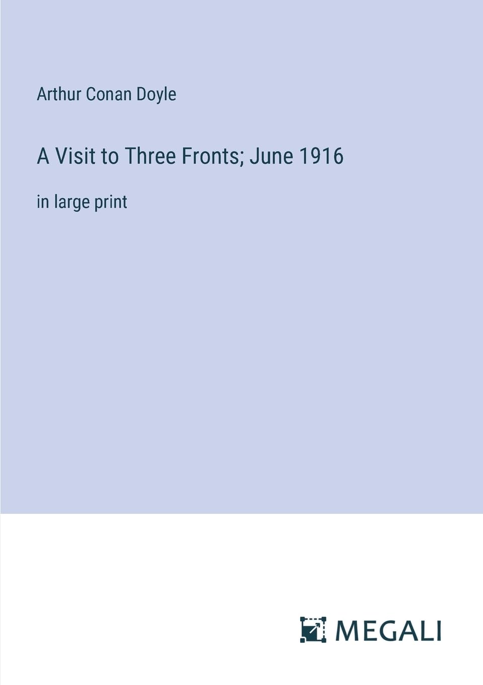 A Visit to Three Fronts; June 1916: in large print