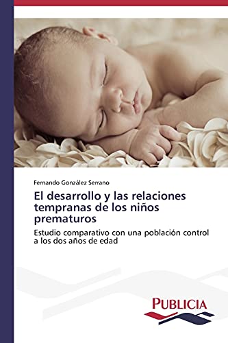El desarrollo y las relaciones tempranas de los niños prematuros: Estudio comparativo con una población control a los dos años de edad