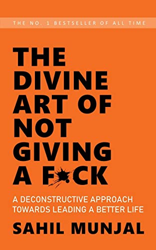 The Divine Art of Not Giving a F*ck: A Deconstructive Approach Towards Leading a Better Life