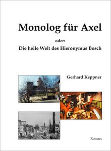 Monolog für Axel: Oder: Die heile Welt des Hieronymus Bosch von Gerhard Keppner | Buch | Zustand sehr gut
