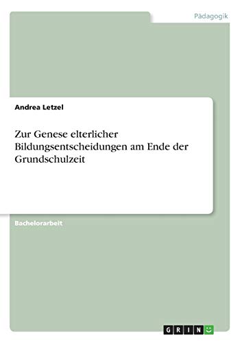 Zur Genese elterlicher Bildungsentscheidungen am Ende der Grundschulzeit
