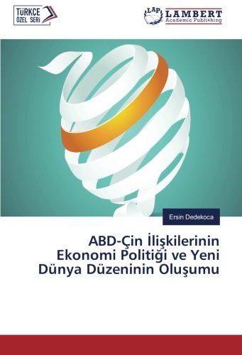 ABD-Çin İlişkilerinin Ekonomi Politiği ve Yeni Dünya Düzeninin Oluşumu