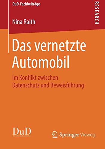 Das vernetzte Automobil: Im Konflikt zwischen Datenschutz und Beweisführung (DuD-Fachbeiträge)