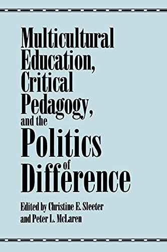 Multicultural Education, Critical Pedagogy, and the Politics of Difference (Suny Series, Teacher Empowermen)