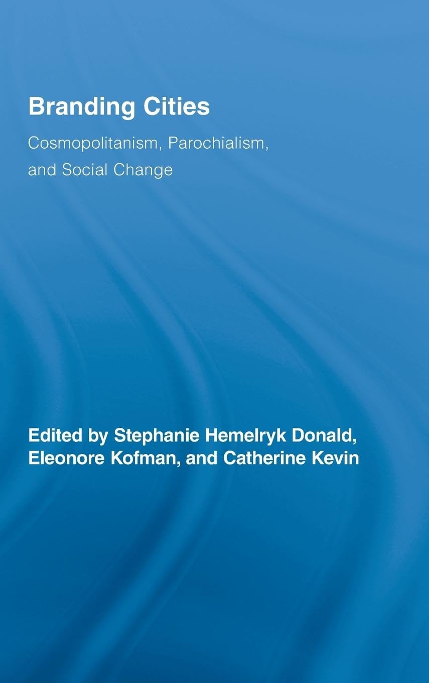 Branding Cities: Cosmopolitanism, Parochialism, and Social Change (Routledge Advances in Geography, 2, Band 2)