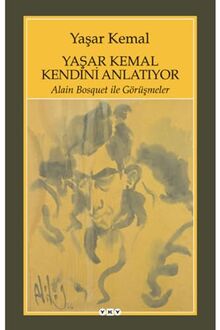 Yasar Kemal Kendini Anlatiyor: Alain Bosquet ile Görüsmeler: Alain Bosquet ile Görüşmeler