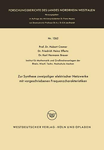 Zur Synthese zweipoliger elektrischer Netzwerke mit vorgeschriebenen Frequenzcharakteristiken (Forschungsberichte des Landes Nordrhein-Westfalen, 1262, Band 1262)