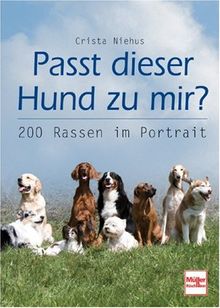 Passt dieser Hund zu mir?: 200 Rassen im Porträt: 200 Rassen im Portrait