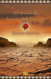 El aroma de la rosa del desierto (Grandes novelas)