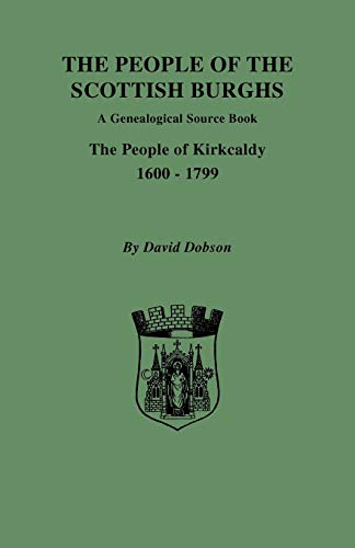The People of the Scottish Burghs: A Genealogical Source Book. The People of Kirkcaldy, 1600-1799