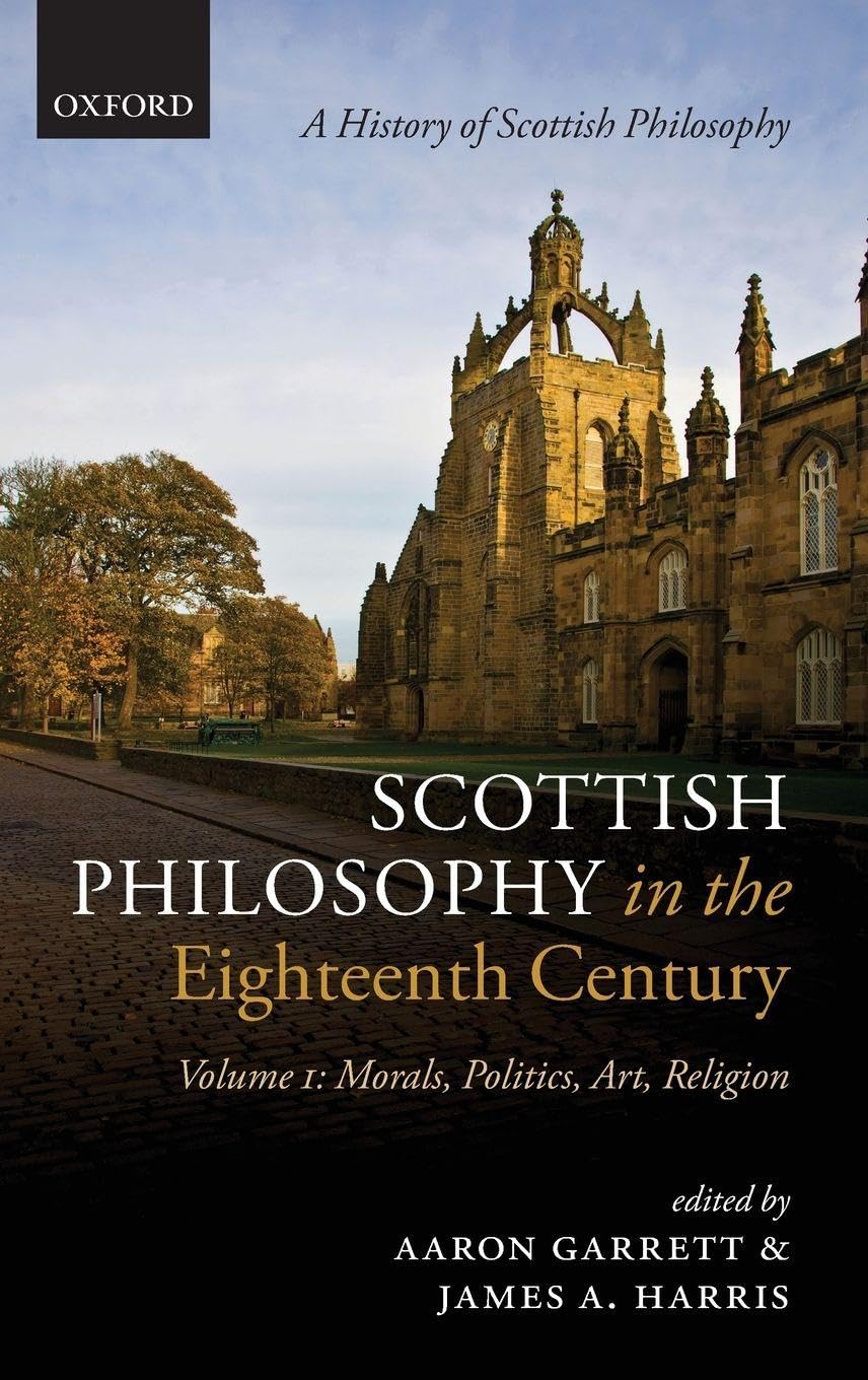 Scottish Philosophy in the Eighteenth Century: Volume I: Morals, Politics, Art, Religion (History of Scottish Philosophy)