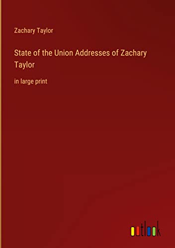 State of the Union Addresses of Zachary Taylor: in large print