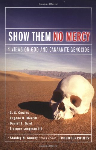 Show Them No Mercy: 4 Views on God and Canaanite Genocide (Counterpoints)