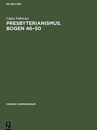 Presbyterianismus. Bogen 46–50: Urkunden des schottischen Freikirchentums, Akten zur Befriedung des schottischen Kirchenwesens (Corpus Confessionum, 18)