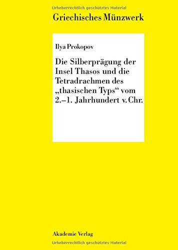 Die Silberprägung der Insel Thasos und die Tetradrachmen des thasischen Typs vom 2.-1. Jh. v. Chr. (Griechisches Münzwerk)