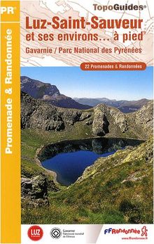 Luz-Saint-Sauveur et ses environs... à pied : Gavarnie, Parc national des Pyrénées : 22 promenades & randonnées