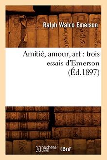 Amitié, amour, art : trois essais d'Emerson (Éd.1897) de Emerson, Ralph Waldo | Livre | état bon