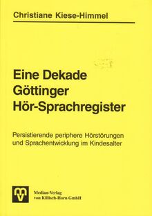 Eine Dekade Göttinger Hör-Sprachregister: Persistierende periphere Hörstörungen und Sprachentwicklung im Kindesalter