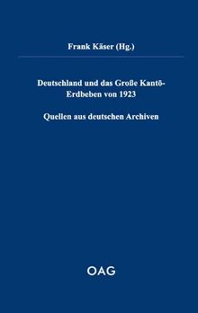 Deutschland und das Große Kanto-Erdbeben von 1923: Quellen aus deutschen Archiven