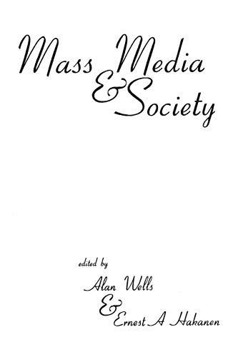 Mass Media and Society (Ablex Communication, Culture & Information Series.)