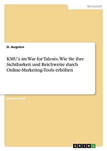 KMU¿s im War for Talents. Wie Sie ihre Sichtbarkeit und Reichweite durch Online-Marketing-Tools erhöhen: Magisterarbeit