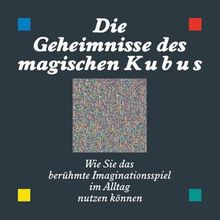 Die Geheimnisse des magischen Kubus. Wie Sie das berühmte Imaginationsspiel im Alltag nutzen können