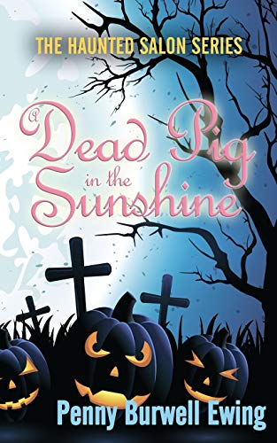 A Dead Pig in the Sunshine (The Haunted Salon Series Book 3)