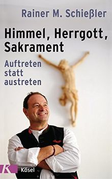 Himmel - Herrgott - Sakrament: Auftreten statt austreten von Schießler, Rainer M. | Buch | Zustand gut