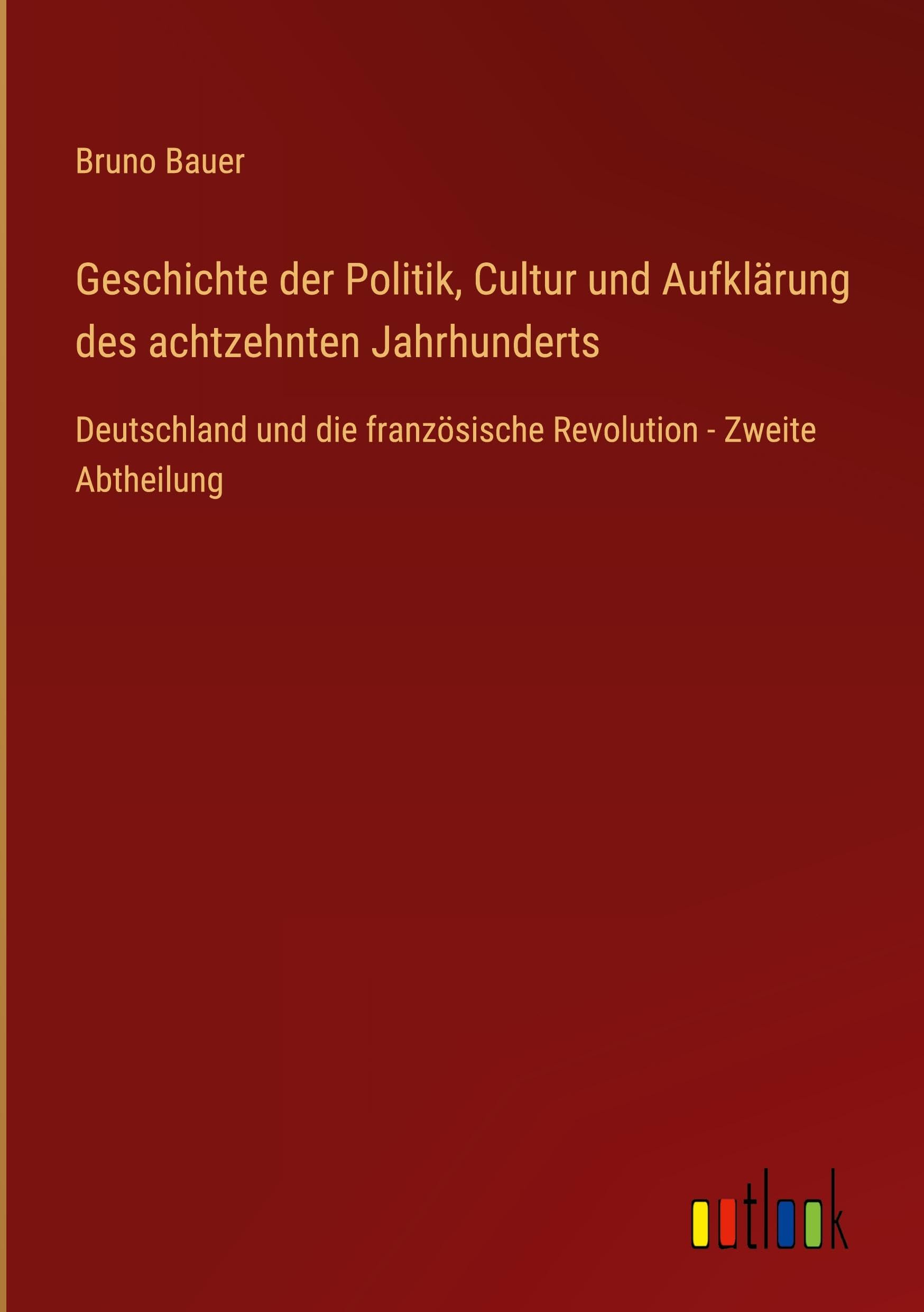 Geschichte der Politik, Cultur und Aufklärung des achtzehnten Jahrhunderts: Deutschland und die französische Revolution - Zweite Abtheilung