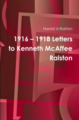 1916 – 1918 Letters to Kenneth McAffee Ralston