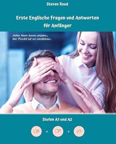 Lerne Englische Fragen und Antworten für Anfänger: Stufen A1 und A2 Zweisprachig mit Englisch-deutscher Übersetzung (Gestufte Englische Lesebücher)