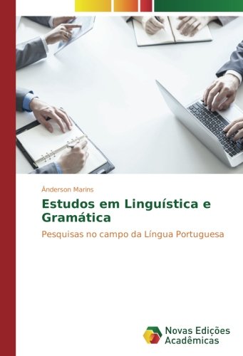 Estudos em Linguística e Gramática: Pesquisas no campo da Língua Portuguesa
