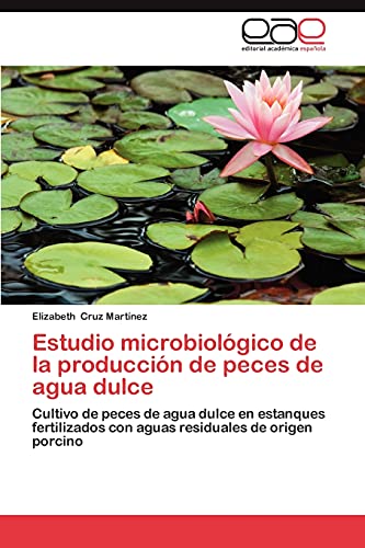 Estudio microbiológico de la producción de peces de agua dulce: Cultivo de peces de agua dulce en estanques fertilizados con aguas residuales de origen porcino
