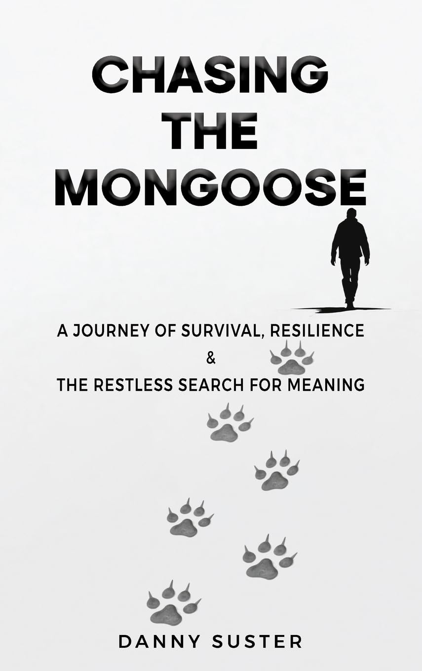 Chasing the Mongoose: A Journey of Survival, Resilience & The Restless Search for Meaning