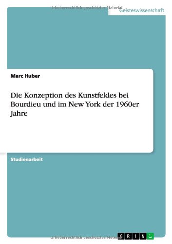 Die Konzeption des Kunstfeldes bei Bourdieu und im New York der 1960er Jahre