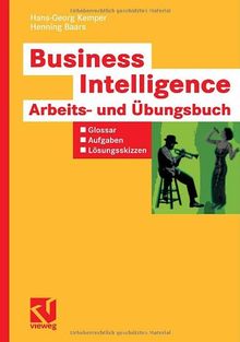 Business Intelligence - Arbeits- und Übungsbuch: Glossar, Aufgaben, Lösungsskizzen