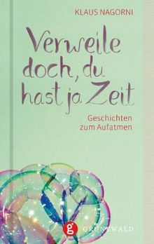 Verweile doch, du hast ja Zeit: Geschichten zum Aufatmen