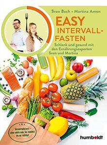 Easy Intervallfasten: Schlank und gesund mit den Ernährungsexperten Sven und Martina. Unkompliziert - aber wirksam: So machst du es richtig