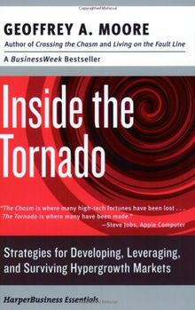 Inside the Tornado: Strategies for Developing, Leveraging, and Surviving Hypergrowth Markets (Collins Business Essentials)