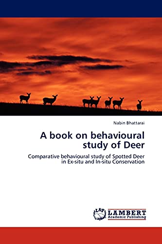 A book on behavioural study of Deer: Comparative behavioural study of Spotted Deer in Ex-situ and In-situ Conservation