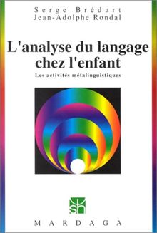L'analyse du langage chez l'enfant : les activités métalinguistiques