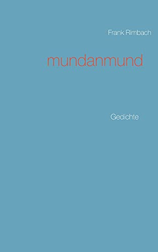 mundanmund: Gedichte