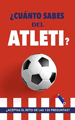 ¿Cuánto sabes del Atleti?: ¿Aceptas el reto de las 120 preguntas? Un libro del Atlético de Madrid diferente. Libro de fútbol para colchoneros